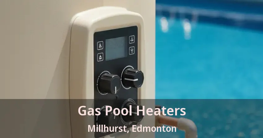Gas Pool Heaters Millhurst, Edmonton - AB