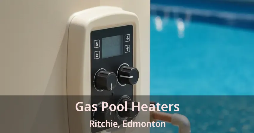 Gas Pool Heaters Ritchie, Edmonton - AB