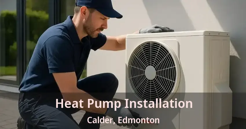 Heat Pump Installation Calder, Edmonton - AB