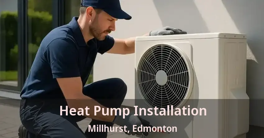 Heat Pump Installation Millhurst, Edmonton - AB