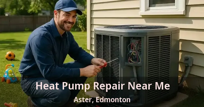 Heat Pump Repair Near Me Aster, Edmonton - AB
