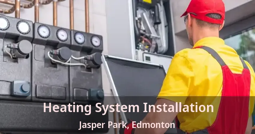 Heating System Installation Jasper Park, Edmonton - AB