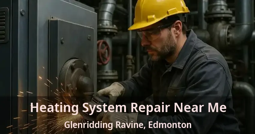 Heating System Repair Near Me Glenridding Ravine, Edmonton - AB