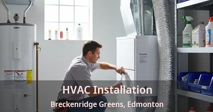 HVAC Installation Breckenridge Greens, Edmonton - AB