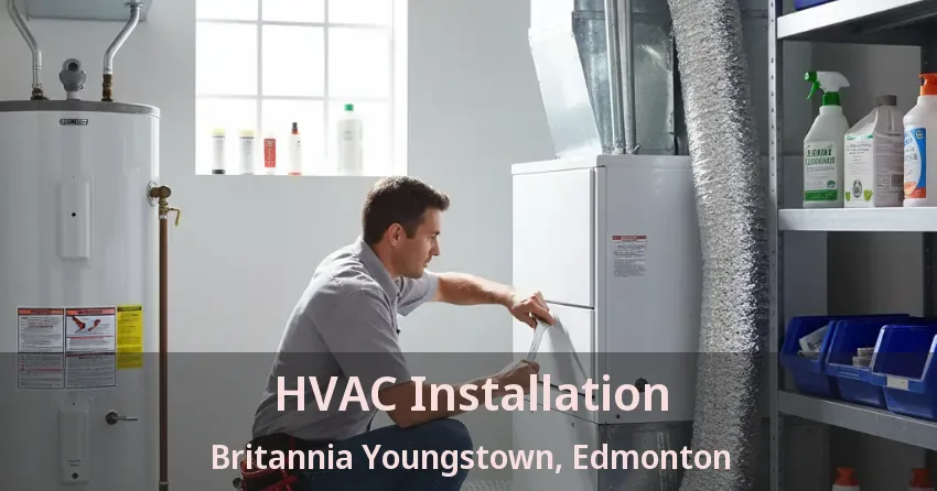HVAC Installation Britannia Youngstown, Edmonton - AB