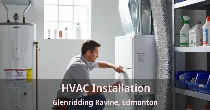 HVAC Installation Glenridding Ravine, Edmonton - AB