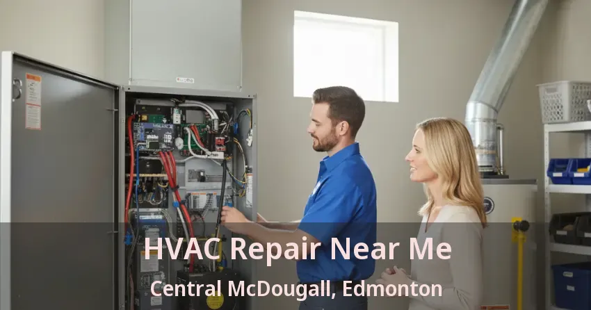 HVAC Repair Near Me Central McDougall, Edmonton - AB
