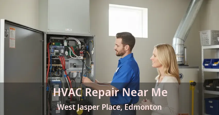 HVAC Repair Near Me West Jasper Place, Edmonton - AB