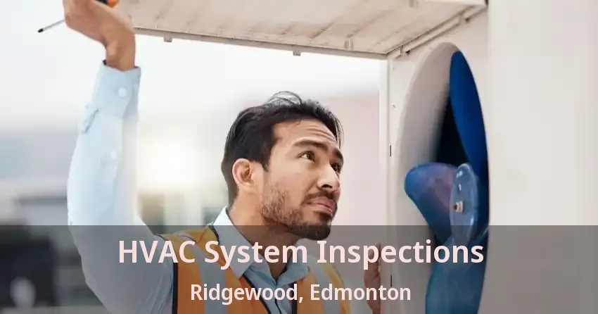 HVAC System Inspections Ridgewood, Edmonton - AB