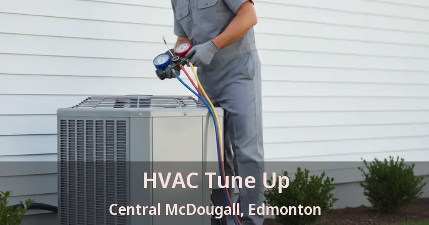 HVAC Tune Up Central McDougall, Edmonton - AB