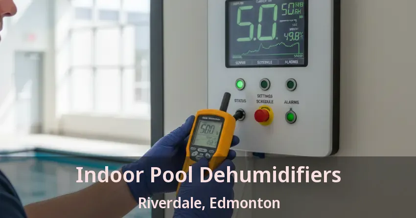 Indoor Pool Dehumidifiers Riverdale, Edmonton - AB