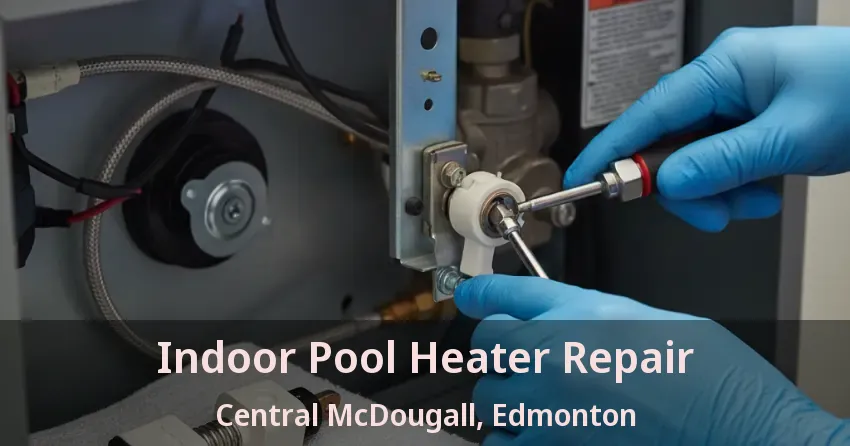 Indoor Pool Heater Repair Central McDougall, Edmonton - AB