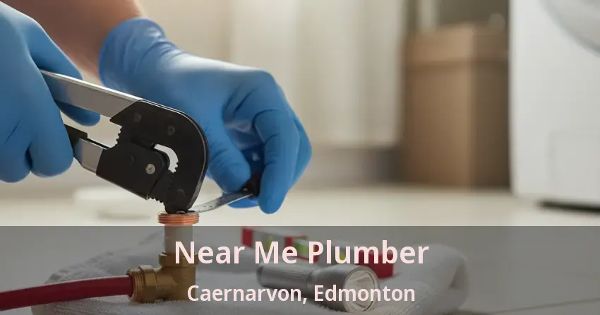 Near Me Plumber Caernarvon, Edmonton - AB