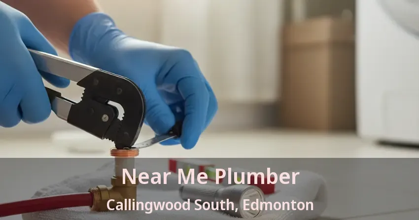 Near Me Plumber Callingwood South, Edmonton - AB