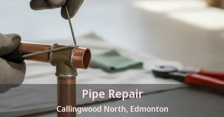 Pipe Repair Callingwood North, Edmonton - AB