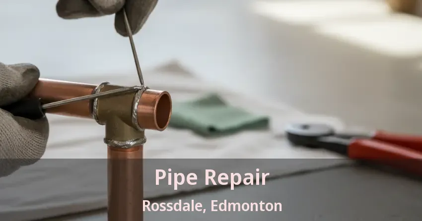 Pipe Repair Rossdale, Edmonton - AB