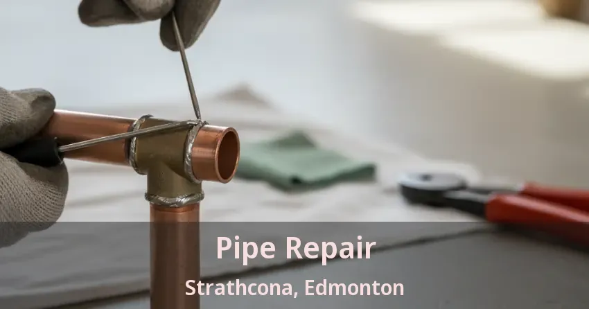 Pipe Repair Strathcona, Edmonton - AB