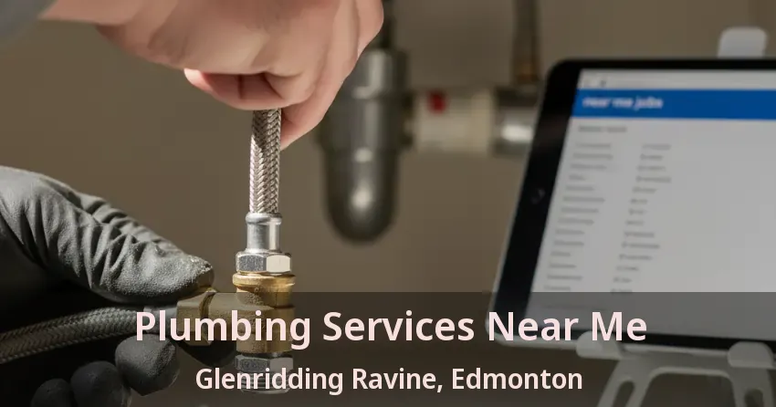Plumbing Services Near Me Glenridding Ravine, Edmonton - AB