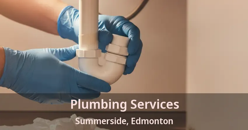 Plumbing Services Summerside, Edmonton - AB