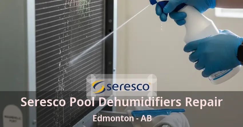 Seresco Pool Dehumidifiers Repair Edmonton - AB