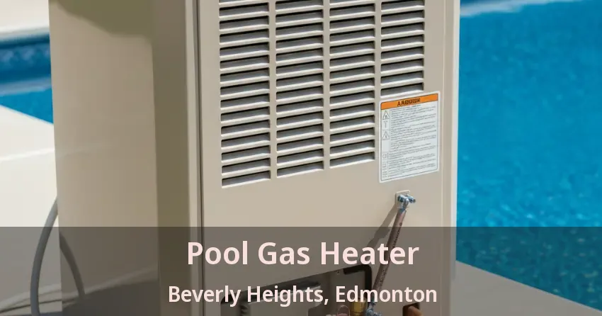 Pool Gas Heater Beverly Heights, Edmonton - AB