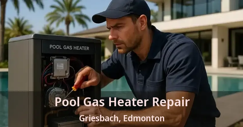 Pool Gas Heater Repair Griesbach, Edmonton - AB