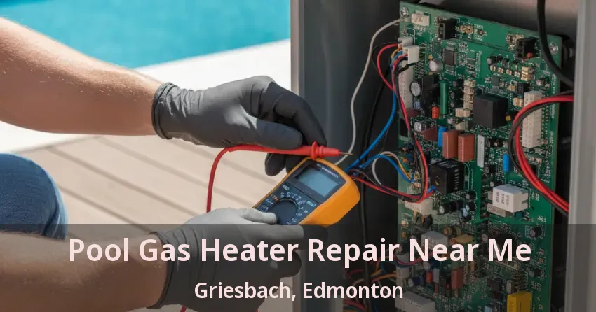 Pool Gas Heater Repair Near Me Griesbach, Edmonton - AB