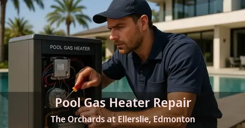 Pool Gas Heater Repair The Orchards at Ellerslie, Edmonton - AB