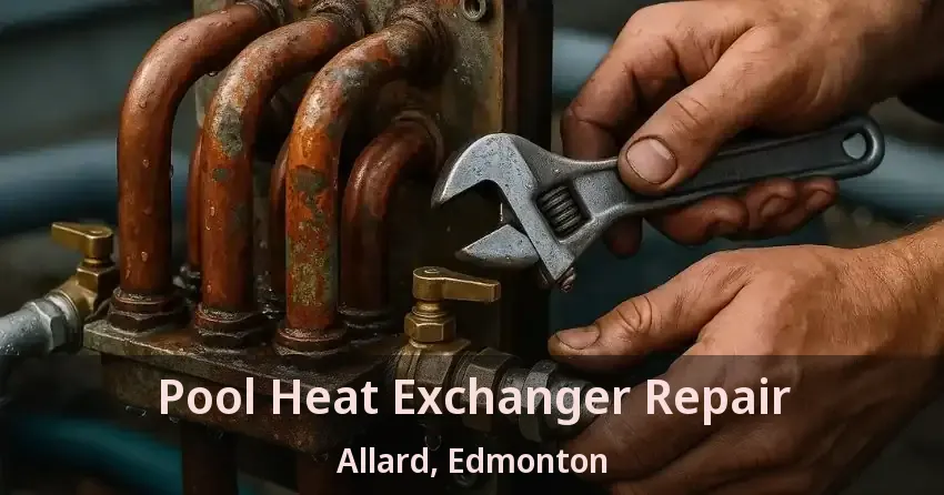 Pool Heat Exchanger Repair Allard, Edmonton - AB