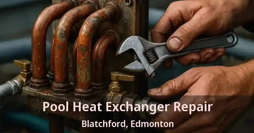 Pool Heat Exchanger Repair Blatchford, Edmonton - AB
