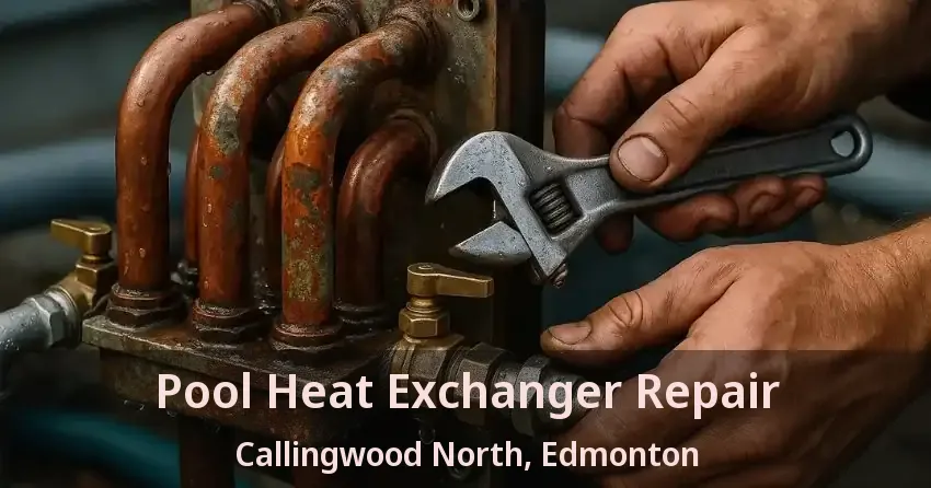 Pool Heat Exchanger Repair Callingwood North, Edmonton - AB