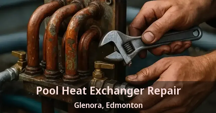 Pool Heat Exchanger Repair Glenora, Edmonton - AB