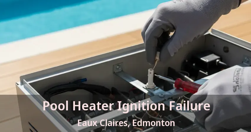 Pool Heater Ignition Failure Eaux Claires, Edmonton - AB