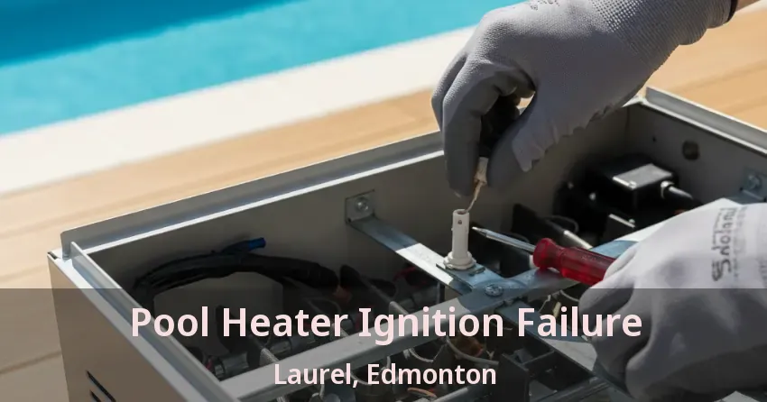 Pool Heater Ignition Failure Laurel, Edmonton - AB