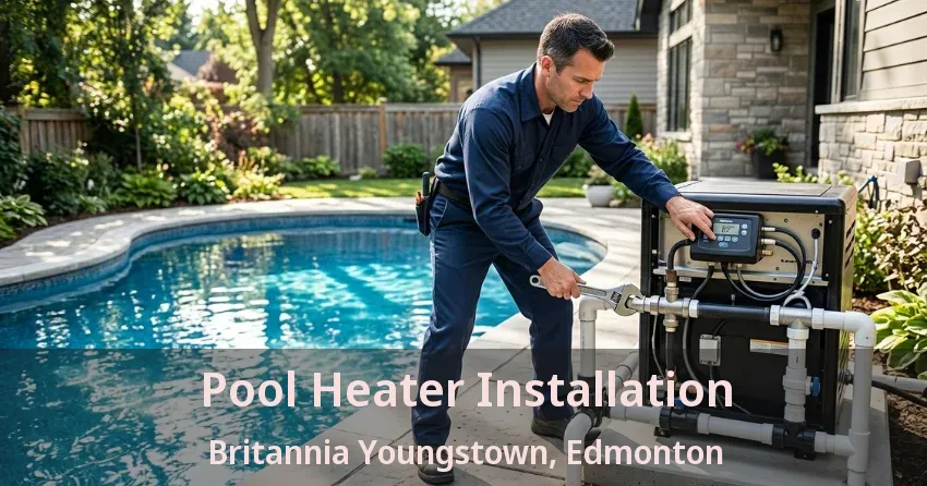 Pool Heater Installation Britannia Youngstown, Edmonton - AB