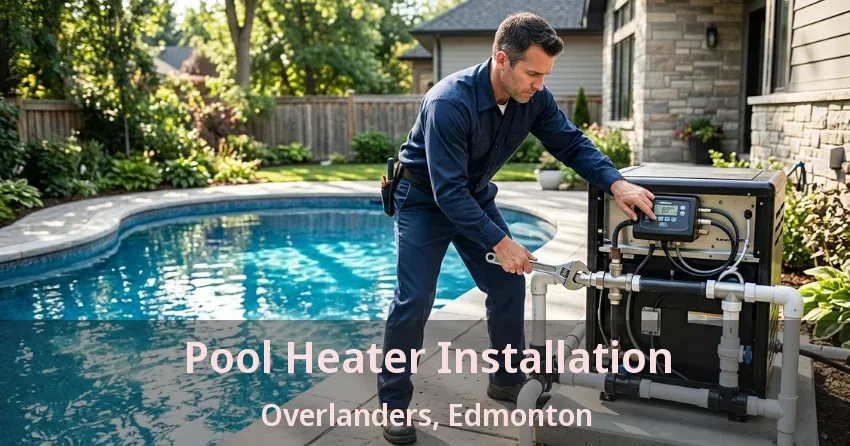 Pool Heater Installation Overlanders, Edmonton - AB