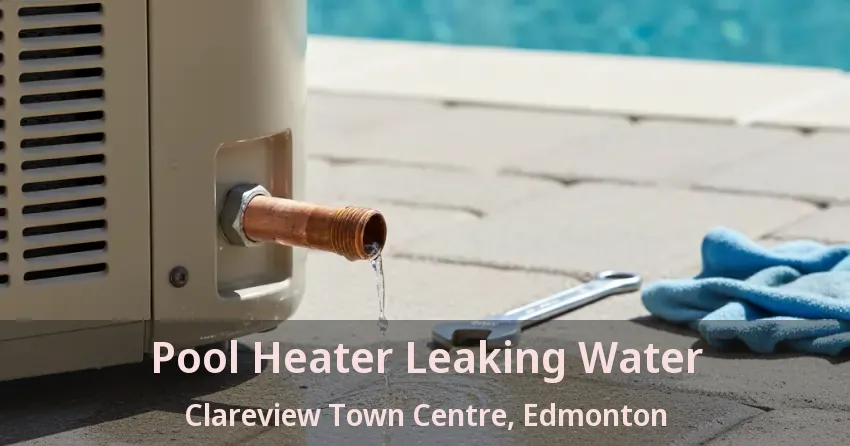 Pool Heater Leaking Water Clareview Town Centre, Edmonton - AB