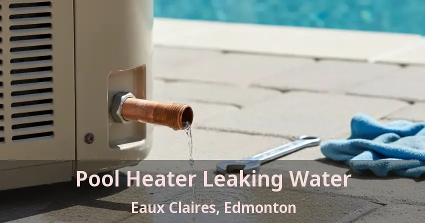 Pool Heater Leaking Water Eaux Claires, Edmonton - AB