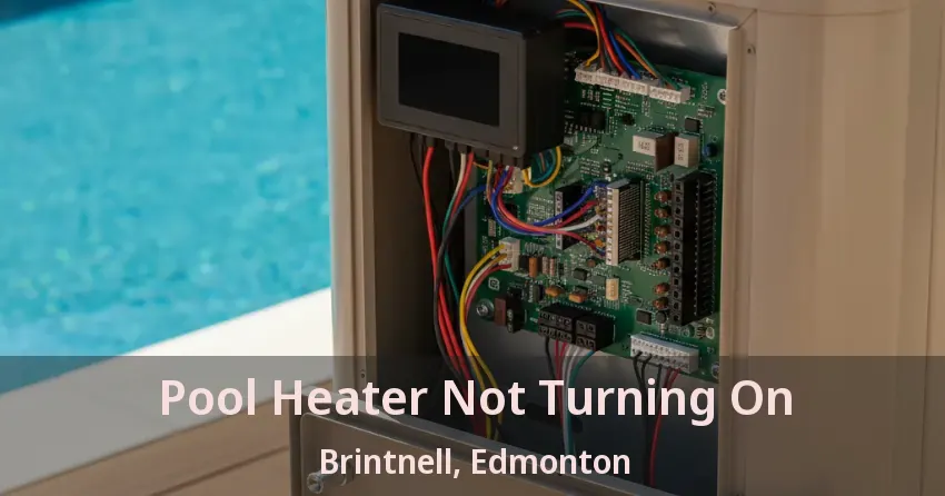 Pool Heater Not Turning On Brintnell, Edmonton - AB