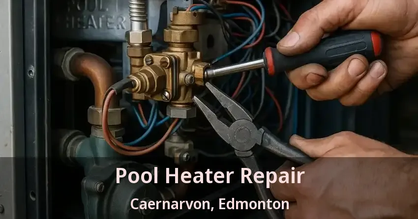 Pool Heater Repair Caernarvon, Edmonton - AB