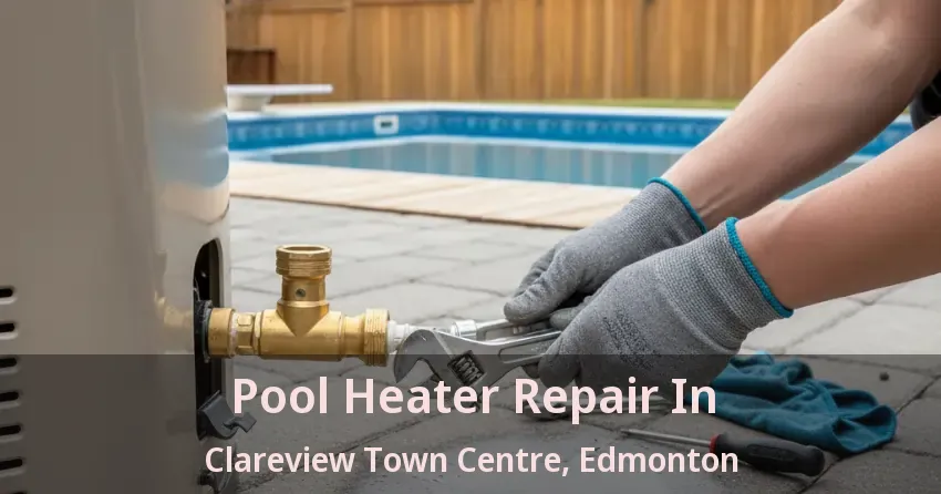 Pool Heater Repair In Clareview Town Centre, Edmonton - AB