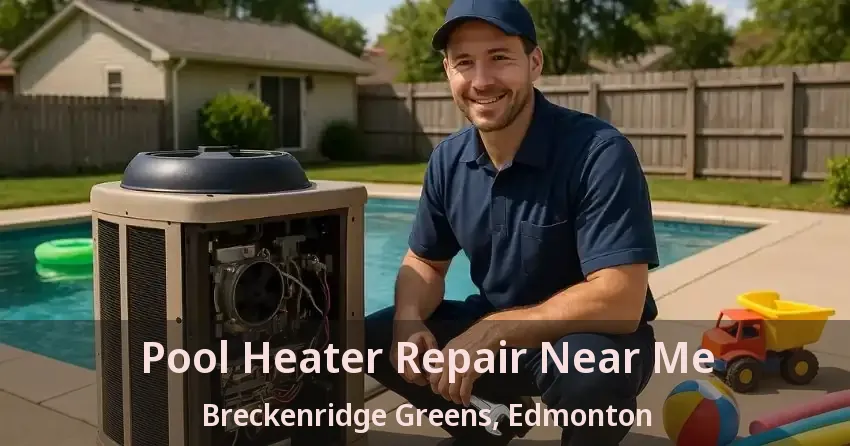 Pool Heater Repair Near Me Breckenridge Greens, Edmonton - AB