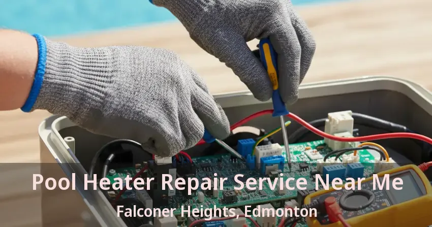 Pool Heater Repair Service Near Me Falconer Heights, Edmonton - AB