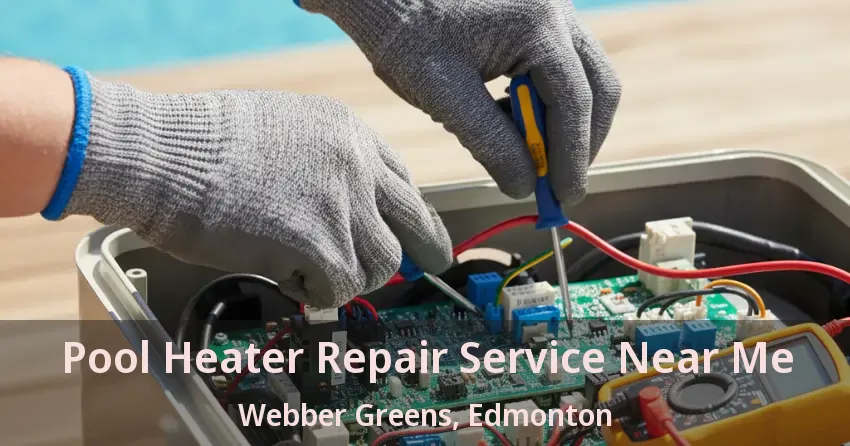 Pool Heater Repair Service Near Me Webber Greens, Edmonton - AB