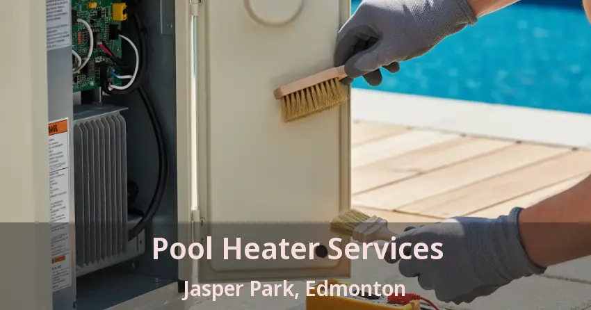 Pool Heater Services Jasper Park, Edmonton - AB