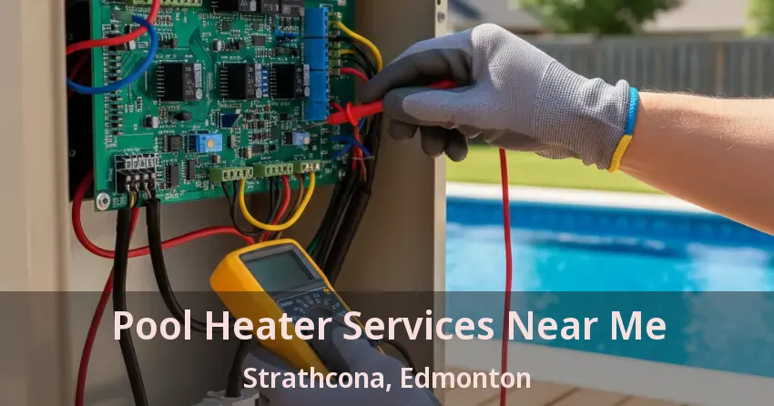 Pool Heater Services Near Me Strathcona, Edmonton - AB