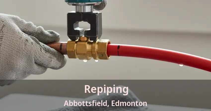Repiping Abbottsfield, Edmonton - AB