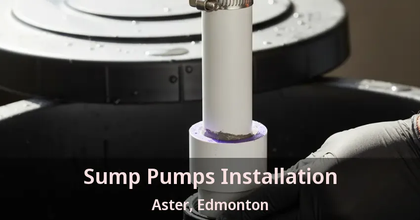 Sump Pumps Installation Aster, Edmonton - AB