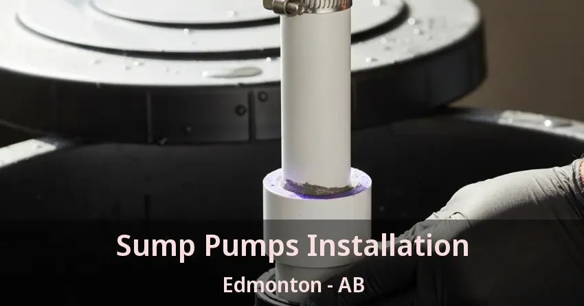 Sump Pumps Installation Edmonton - AB