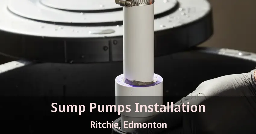 Sump Pumps Installation Ritchie, Edmonton - AB